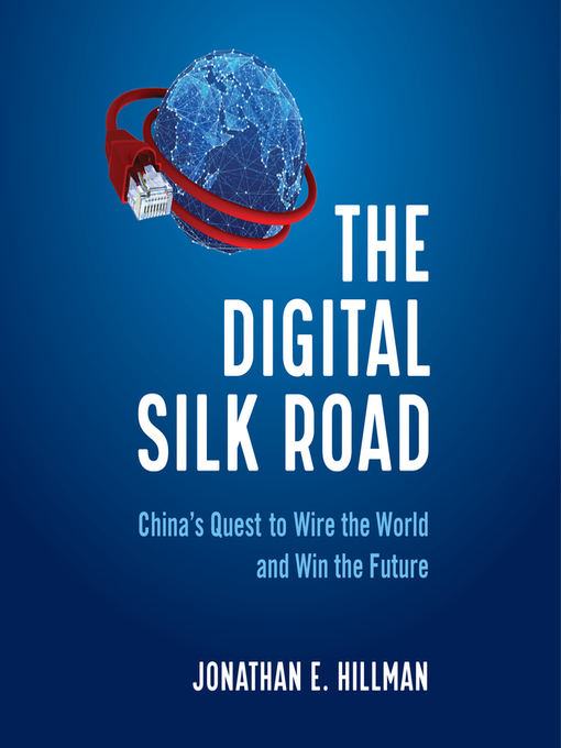 Title details for The Digital Silk Road by Jonathan E. Hillman - Available